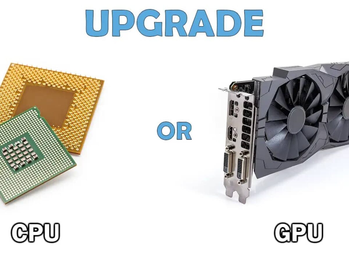 Should I Upgrade Gpu Or CPU
