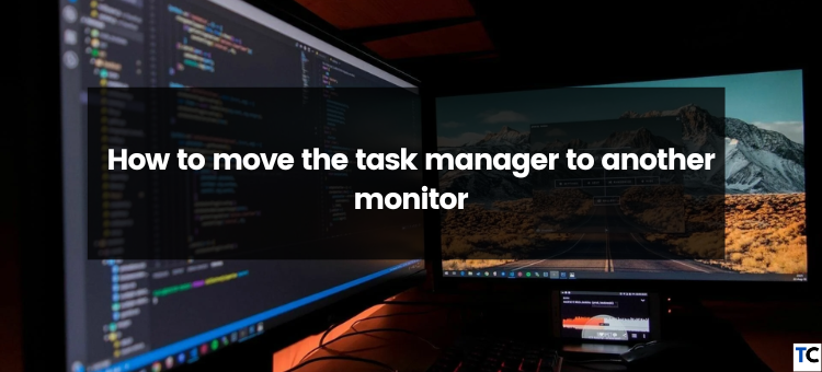 How To Open Task Manager On A Different Monitor
