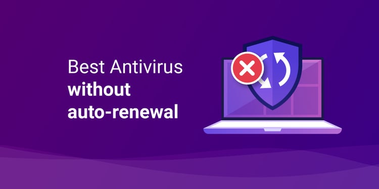 Best Antivirus Without Auto Renewal