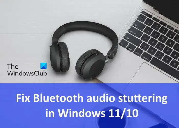 Windows 11 Bluetooth Audio Choppy