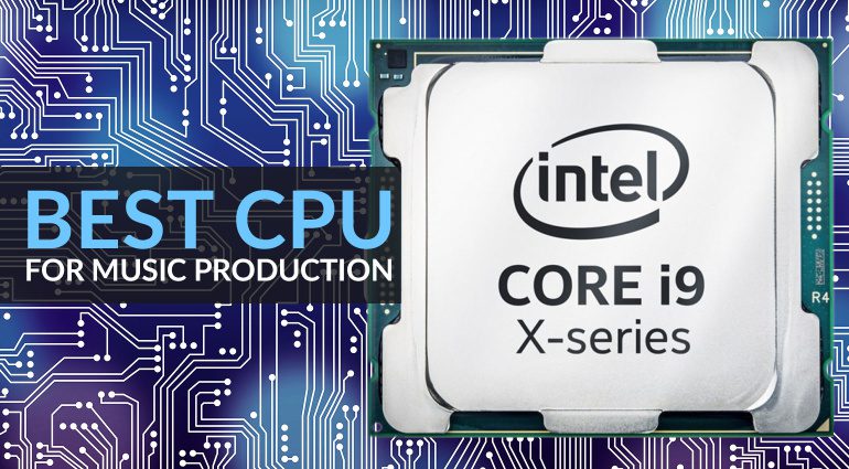 Best CPU For Music Production 2022