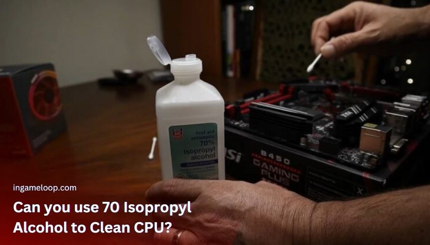 Is 70 Isopropyl Alcohol Safe For CPU