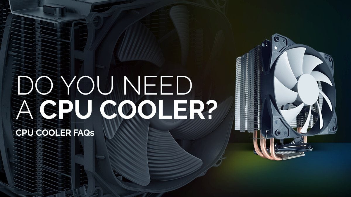 Do You Need A CPU Cooler For A PC