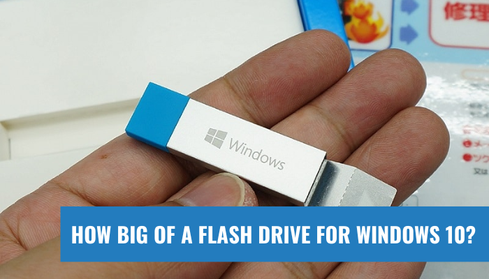 How Big Flash Drive For Windows 10