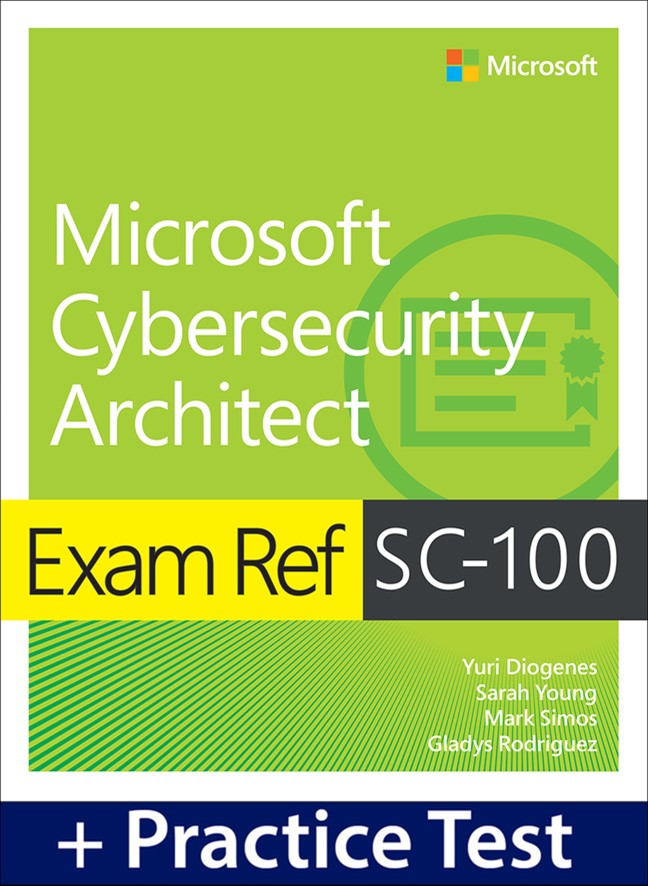 Microsoft Cybersecurity Architect Exam Ref Sc-100