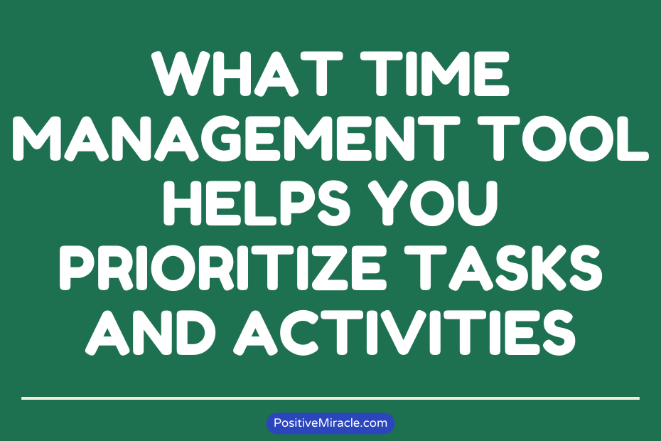 Time Management Activities Tools What Time Management Tool Helps You Prioritize Tasks And Activities