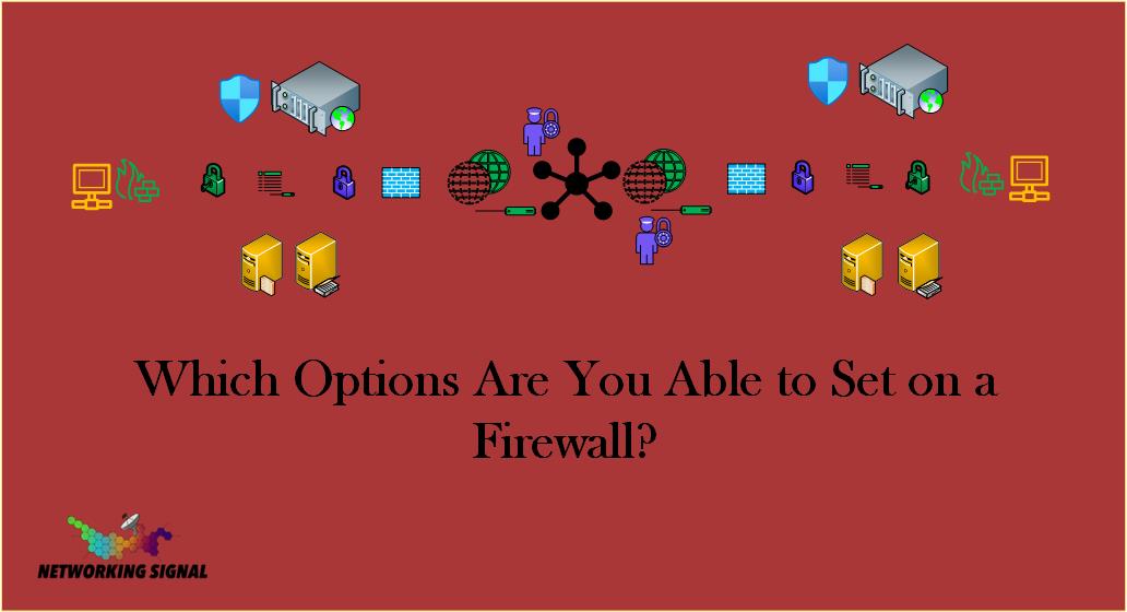 Which Options Are You Able To Set On A Firewall