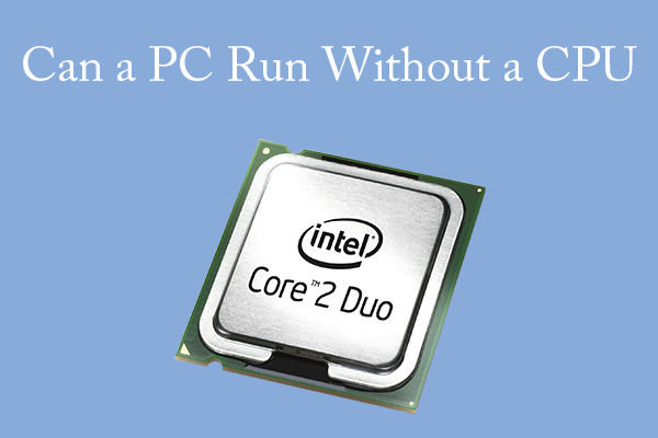 Can A Computer Run Without A CPU