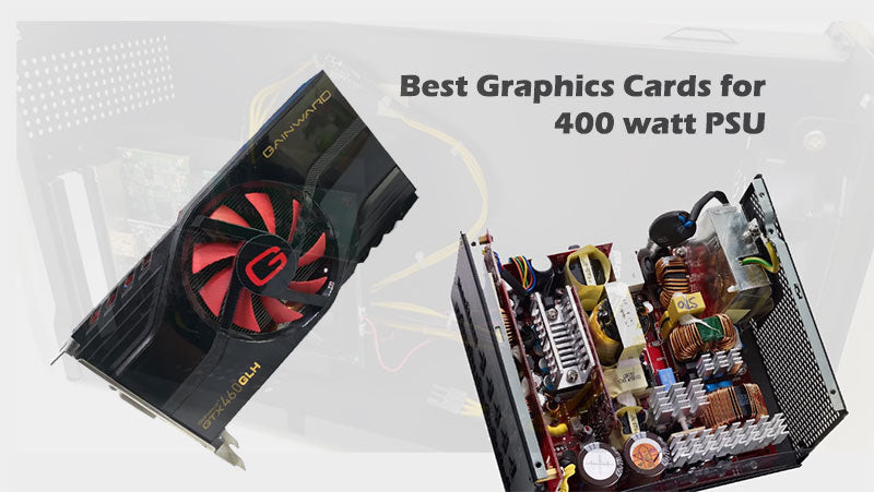 Best Graphics Card For 400 Watt Power Supply