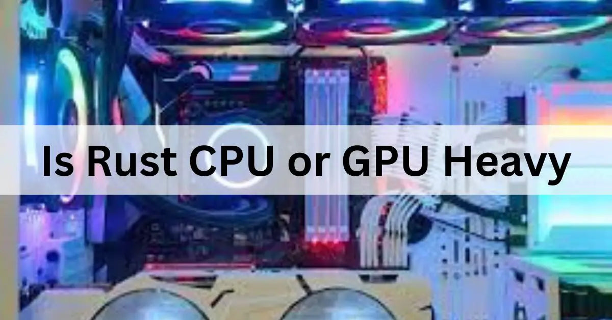 Rust CPU Or Gpu Intensive