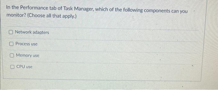 Which Of The Following Can Task Manager Monitor