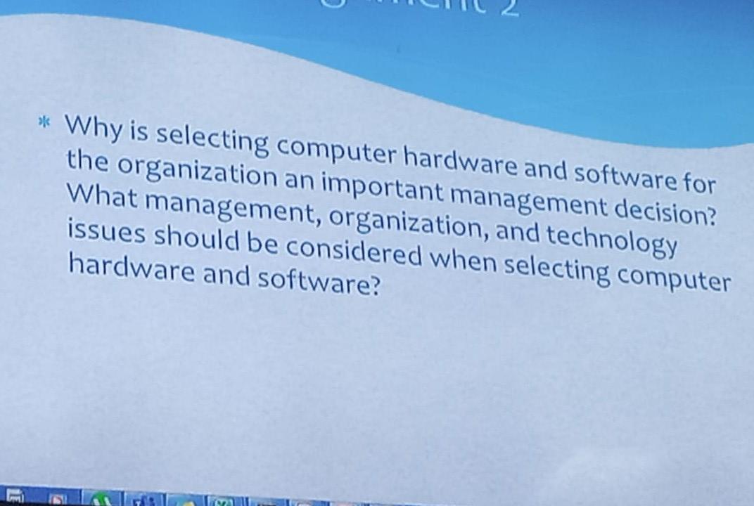 Why Is Selecting Computer Hardware And Software For The Organization