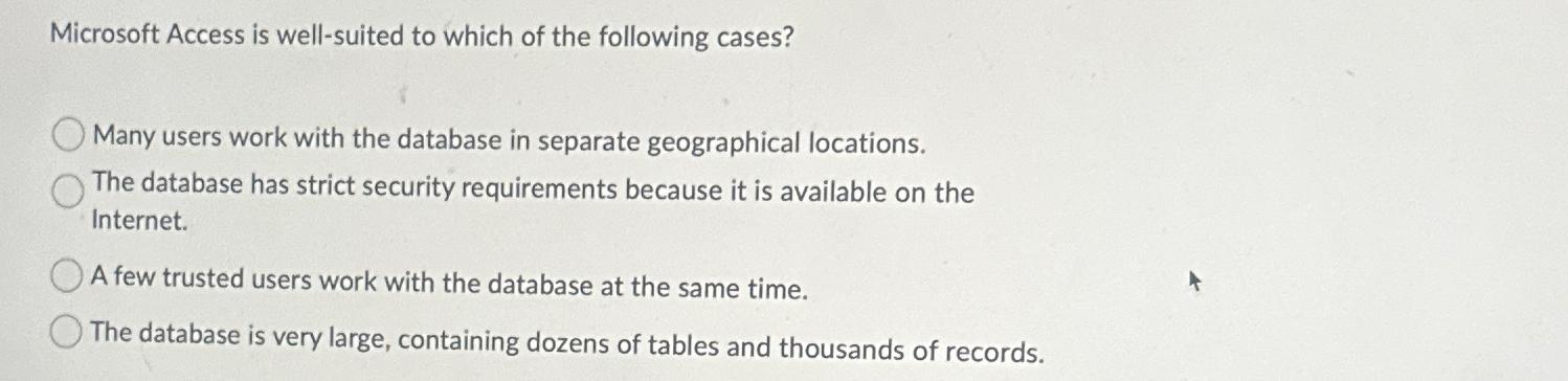 Microsoft Access Is Well-Suited To Which Of The Following Cases