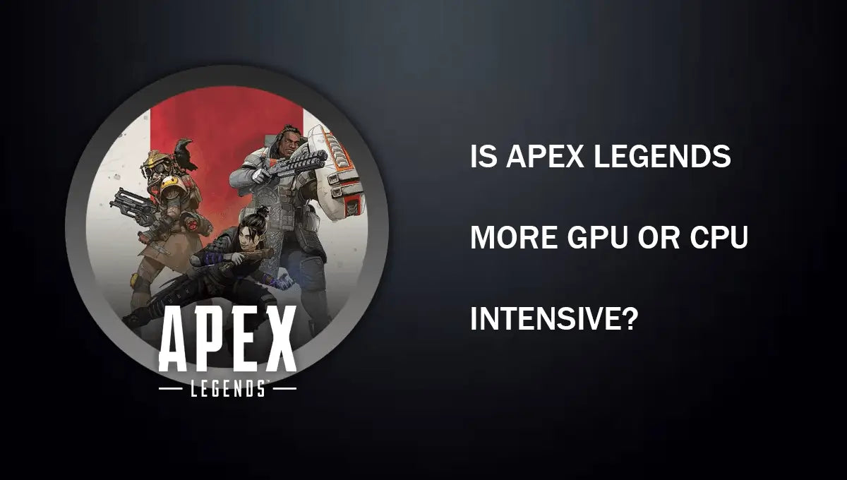 Is Apex Legends CPU Or Gpu Intensive