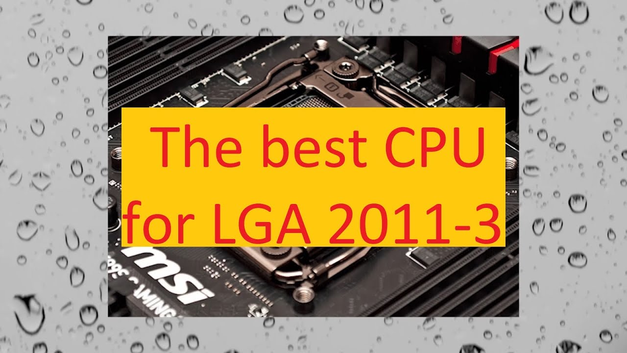 Best LGA 2011-V3 CPU