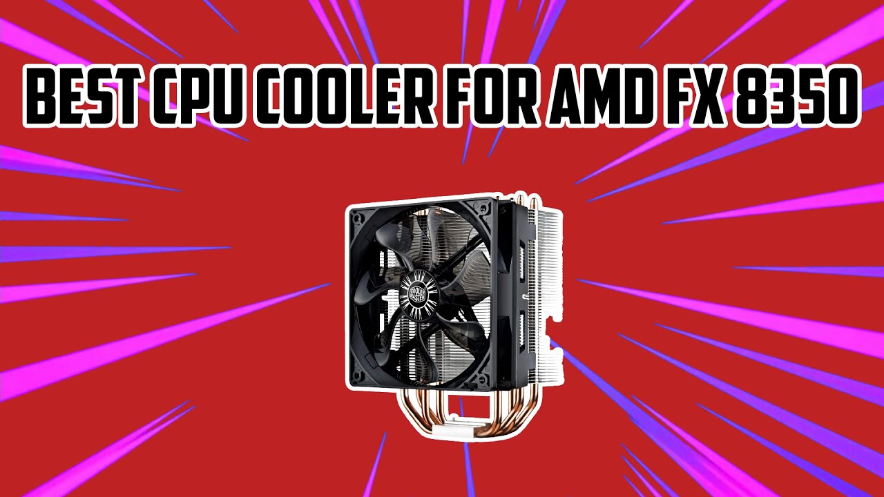 Best CPU Cooler For Amd FX 8350