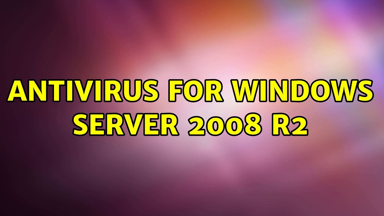 Antivirus For Windows Server 2008 R2