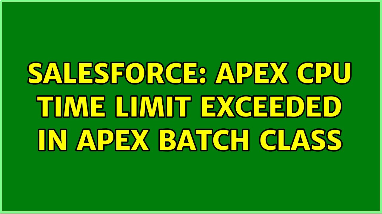 Apex CPU Time Limit Exceeded In Batch Class