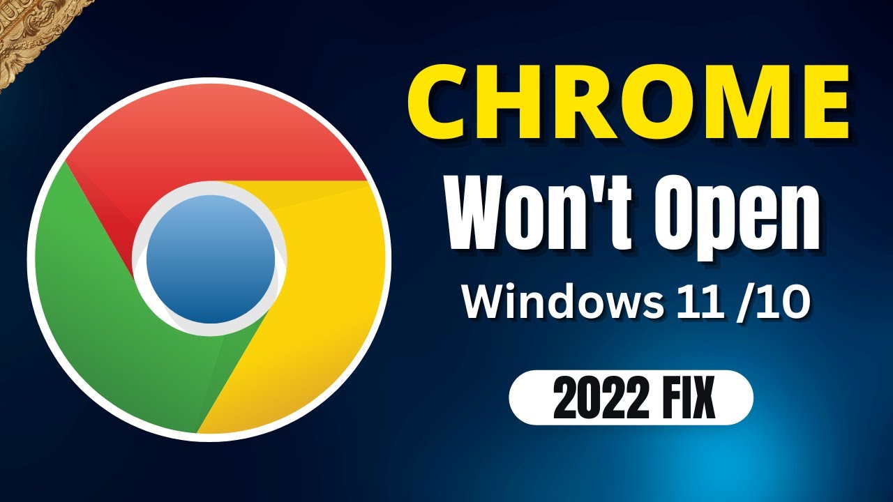 Chrome Won’t Open Windows 11