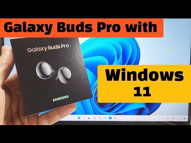 Connect Galaxy Buds Pro To Windows 11